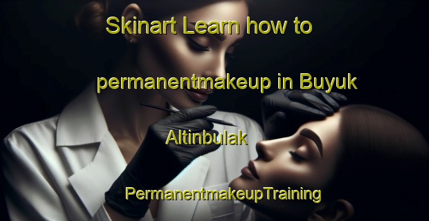 Skinart Learn how to permanentmakeup in Buyuk Altinbulak | #PermanentmakeupTraining #PermanentmakeupClasses #SkinartTraining-Turkey