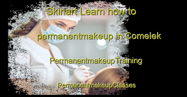 Skinart Learn how to permanentmakeup in Comelek | PermanentmakeupTraining | PermanentmakeupClasses | SkinartTraining-Turkey