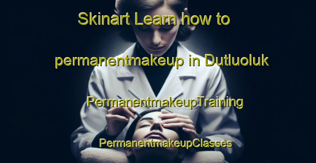 Skinart Learn how to permanentmakeup in Dutluoluk | #PermanentmakeupTraining #PermanentmakeupClasses #SkinartTraining-Turkey