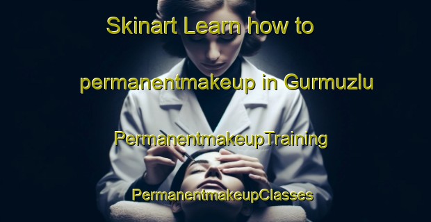 Skinart Learn how to permanentmakeup in Gurmuzlu | PermanentmakeupTraining | PermanentmakeupClasses | SkinartTraining-Turkey