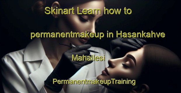 Skinart Learn how to permanentmakeup in Hasankahve Mahallesi | #PermanentmakeupTraining #PermanentmakeupClasses #SkinartTraining-Turkey