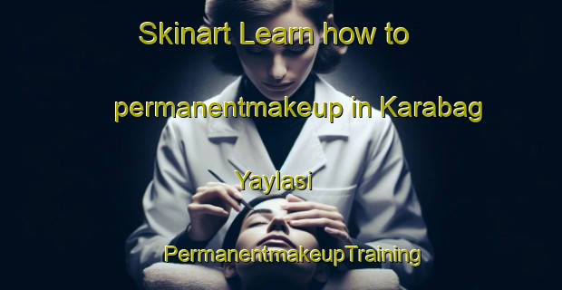 Skinart Learn how to permanentmakeup in Karabag Yaylasi | #PermanentmakeupTraining #PermanentmakeupClasses #SkinartTraining-Turkey