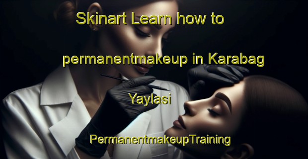 Skinart Learn how to permanentmakeup in Karabag Yaylasi | #PermanentmakeupTraining #PermanentmakeupClasses #SkinartTraining-Turkey