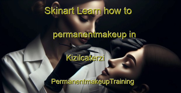 Skinart Learn how to permanentmakeup in Kizilcaterzi | PermanentmakeupTraining | PermanentmakeupClasses | SkinartTraining-Turkey