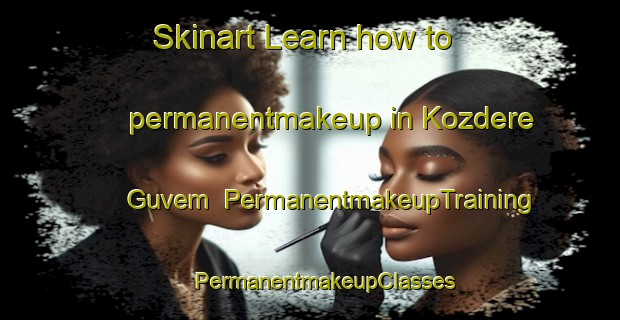 Skinart Learn how to permanentmakeup in Kozdere Guvem | #PermanentmakeupTraining #PermanentmakeupClasses #SkinartTraining-Turkey