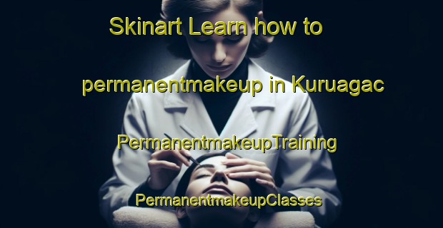 Skinart Learn how to permanentmakeup in Kuruagac | PermanentmakeupTraining | PermanentmakeupClasses | SkinartTraining-Turkey