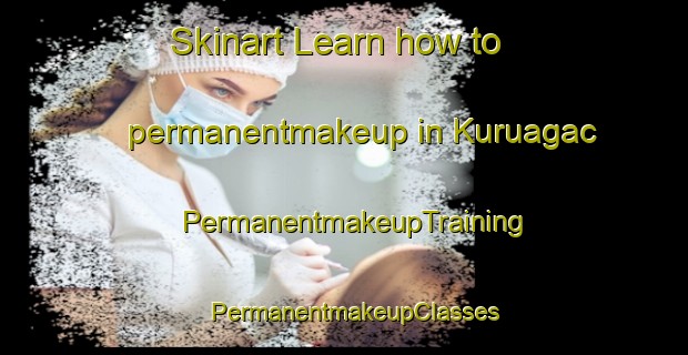 Skinart Learn how to permanentmakeup in Kuruagac | PermanentmakeupTraining | PermanentmakeupClasses | SkinartTraining-Turkey