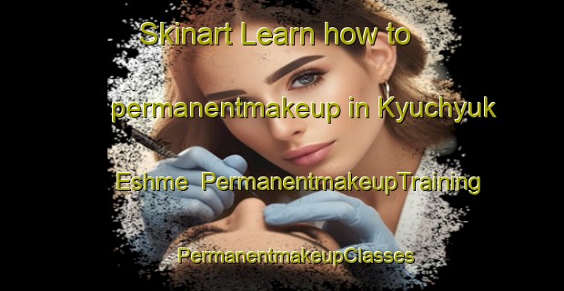 Skinart Learn how to permanentmakeup in Kyuchyuk Eshme | #PermanentmakeupTraining #PermanentmakeupClasses #SkinartTraining-Turkey