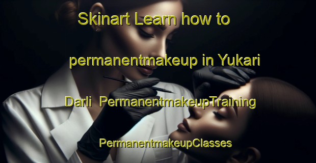 Skinart Learn how to permanentmakeup in Yukari Darli | #PermanentmakeupTraining #PermanentmakeupClasses #SkinartTraining-Turkey