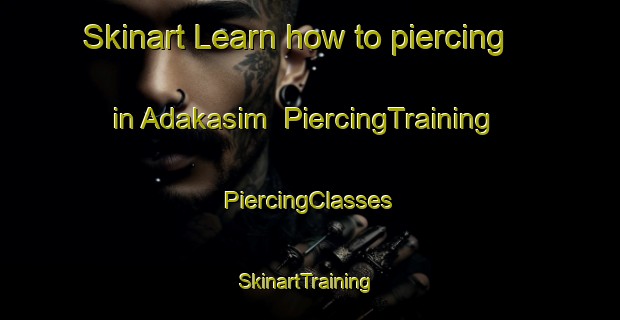 Skinart Learn how to piercing in Adakasim | #PiercingTraining #PiercingClasses #SkinartTraining-Turkey