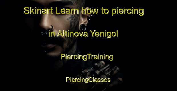 Skinart Learn how to piercing in Altinova Yenigol | #PiercingTraining #PiercingClasses #SkinartTraining-Turkey