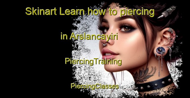 Skinart Learn how to piercing in Arslancayiri | #PiercingTraining #PiercingClasses #SkinartTraining-Turkey