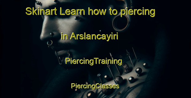 Skinart Learn how to piercing in Arslancayiri | #PiercingTraining #PiercingClasses #SkinartTraining-Turkey