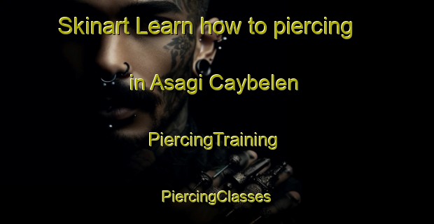 Skinart Learn how to piercing in Asagi Caybelen | #PiercingTraining #PiercingClasses #SkinartTraining-Turkey