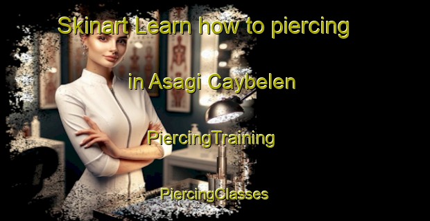 Skinart Learn how to piercing in Asagi Caybelen | #PiercingTraining #PiercingClasses #SkinartTraining-Turkey