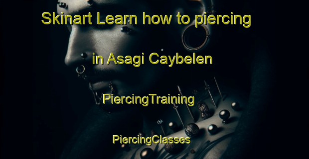 Skinart Learn how to piercing in Asagi Caybelen | PiercingTraining | PiercingClasses | SkinartTraining-Turkey