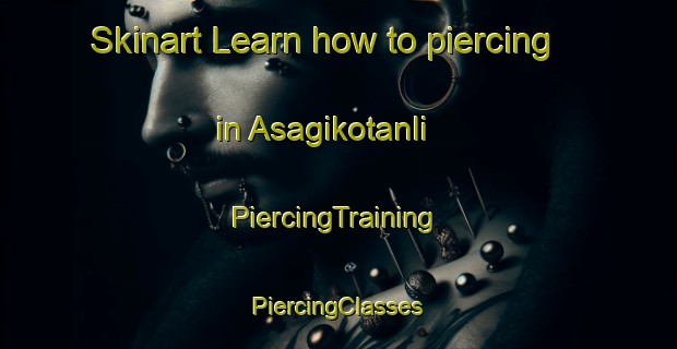 Skinart Learn how to piercing in Asagikotanli | #PiercingTraining #PiercingClasses #SkinartTraining-Turkey