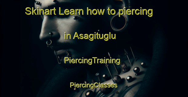 Skinart Learn how to piercing in Asagituglu | #PiercingTraining #PiercingClasses #SkinartTraining-Turkey