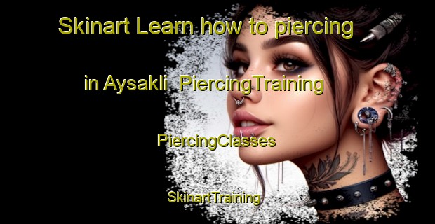 Skinart Learn how to piercing in Aysakli | #PiercingTraining #PiercingClasses #SkinartTraining-Turkey