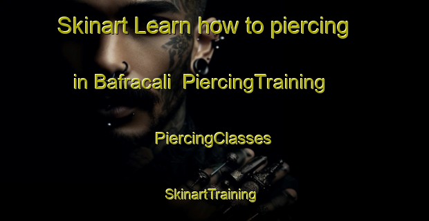 Skinart Learn how to piercing in Bafracali | #PiercingTraining #PiercingClasses #SkinartTraining-Turkey