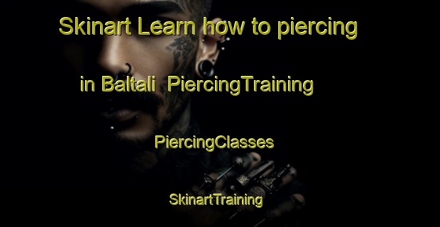 Skinart Learn how to piercing in Baltali | PiercingTraining | PiercingClasses | SkinartTraining-Turkey