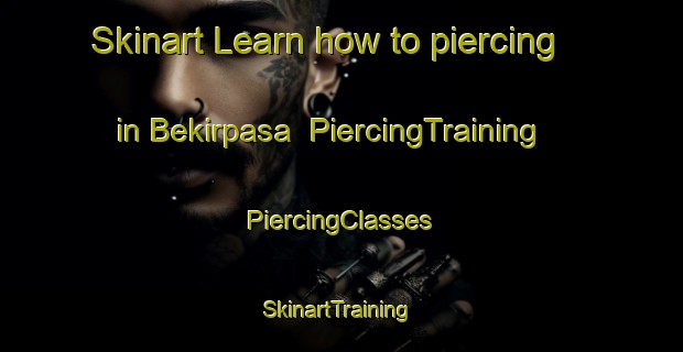 Skinart Learn how to piercing in Bekirpasa | #PiercingTraining #PiercingClasses #SkinartTraining-Turkey