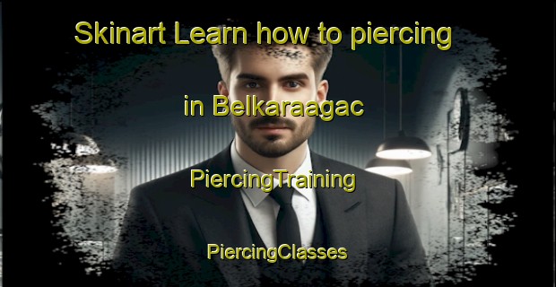 Skinart Learn how to piercing in Belkaraagac | #PiercingTraining #PiercingClasses #SkinartTraining-Turkey