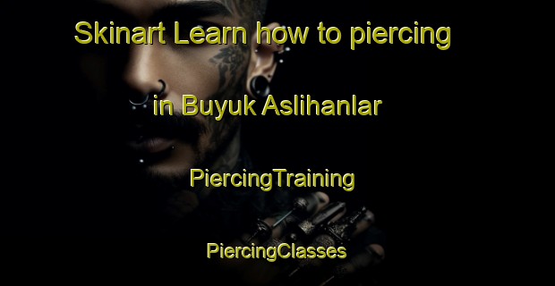 Skinart Learn how to piercing in Buyuk Aslihanlar | #PiercingTraining #PiercingClasses #SkinartTraining-Turkey