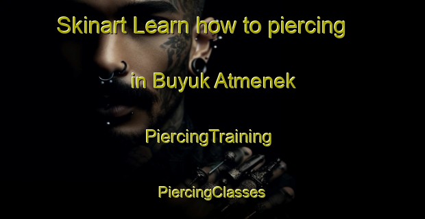 Skinart Learn how to piercing in Buyuk Atmenek | #PiercingTraining #PiercingClasses #SkinartTraining-Turkey