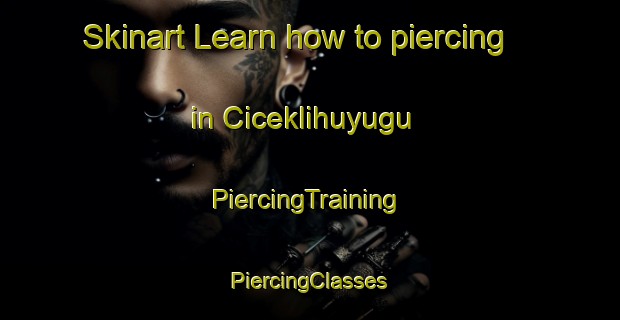 Skinart Learn how to piercing in Ciceklihuyugu | #PiercingTraining #PiercingClasses #SkinartTraining-Turkey