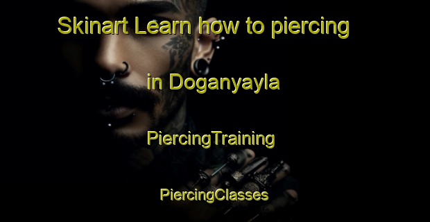 Skinart Learn how to piercing in Doganyayla | #PiercingTraining #PiercingClasses #SkinartTraining-Turkey