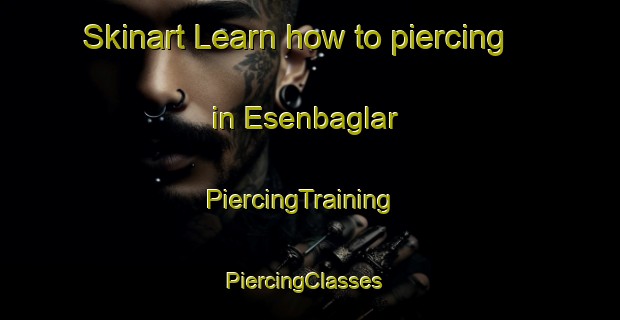 Skinart Learn how to piercing in Esenbaglar | PiercingTraining | PiercingClasses | SkinartTraining-Turkey