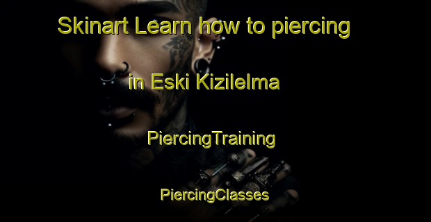 Skinart Learn how to piercing in Eski Kizilelma | #PiercingTraining #PiercingClasses #SkinartTraining-Turkey