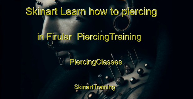 Skinart Learn how to piercing in Firular | #PiercingTraining #PiercingClasses #SkinartTraining-Turkey