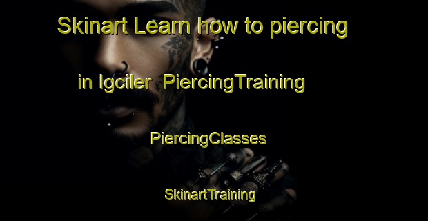 Skinart Learn how to piercing in Igciler | PiercingTraining | PiercingClasses | SkinartTraining-Turkey
