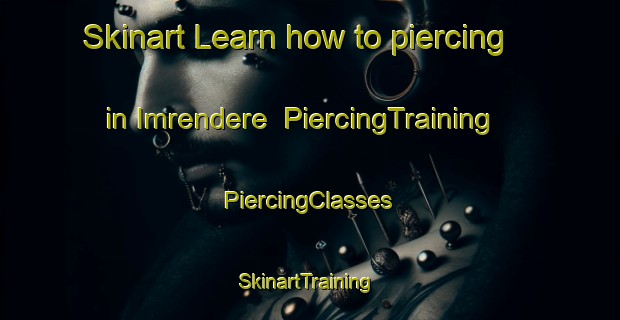 Skinart Learn how to piercing in Imrendere | #PiercingTraining #PiercingClasses #SkinartTraining-Turkey