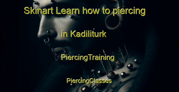 Skinart Learn how to piercing in Kadiliturk | #PiercingTraining #PiercingClasses #SkinartTraining-Turkey