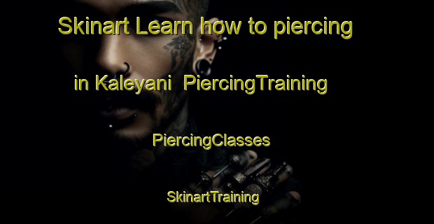Skinart Learn how to piercing in Kaleyani | PiercingTraining | PiercingClasses | SkinartTraining-Turkey