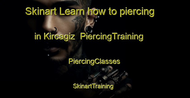 Skinart Learn how to piercing in Kircagiz | #PiercingTraining #PiercingClasses #SkinartTraining-Turkey