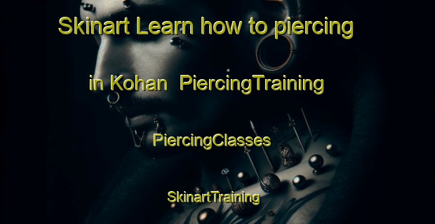 Skinart Learn how to piercing in Kohan | PiercingTraining | PiercingClasses | SkinartTraining-Turkey