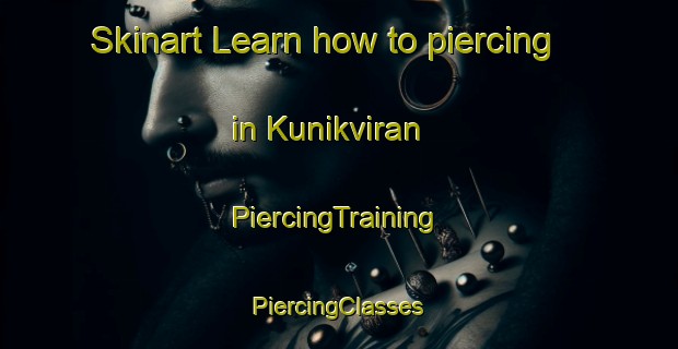 Skinart Learn how to piercing in Kunikviran | #PiercingTraining #PiercingClasses #SkinartTraining-Turkey