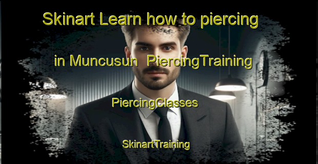 Skinart Learn how to piercing in Muncusun | PiercingTraining | PiercingClasses | SkinartTraining-Turkey