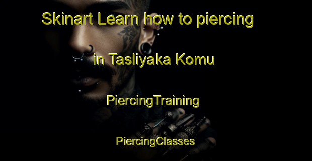 Skinart Learn how to piercing in Tasliyaka Komu | #PiercingTraining #PiercingClasses #SkinartTraining-Turkey