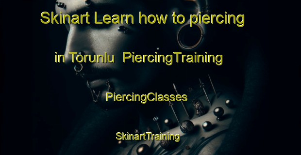Skinart Learn how to piercing in Torunlu | PiercingTraining | PiercingClasses | SkinartTraining-Turkey