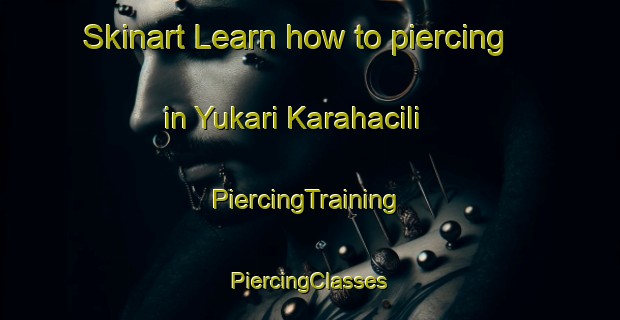 Skinart Learn how to piercing in Yukari Karahacili | #PiercingTraining #PiercingClasses #SkinartTraining-Turkey