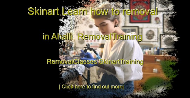 Skinart Learn how to removal in Ahalli | #RemovalTraining #RemovalClasses #SkinartTraining-Turkey