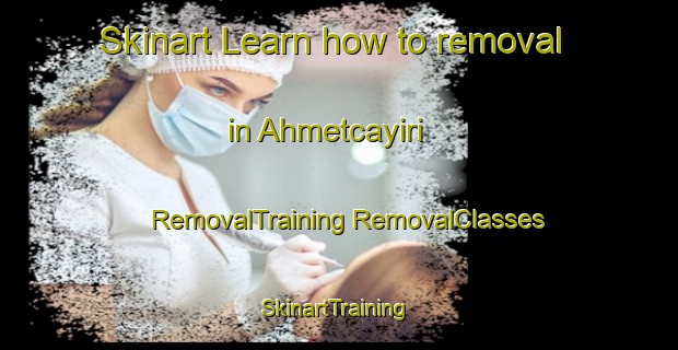 Skinart Learn how to removal in Ahmetcayiri | #RemovalTraining #RemovalClasses #SkinartTraining-Turkey