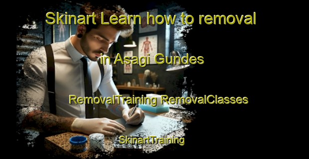 Skinart Learn how to removal in Asagi Gundes | #RemovalTraining #RemovalClasses #SkinartTraining-Turkey