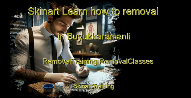 Skinart Learn how to removal in Buyukkaramanli | #RemovalTraining #RemovalClasses #SkinartTraining-Turkey