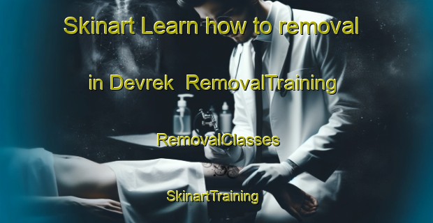 Skinart Learn how to removal in Devrek | RemovalTraining | RemovalClasses | SkinartTraining-Turkey
